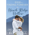 Finding Forever in Hawk Ridge Hollow: Sweet Small Town Happily Ever After