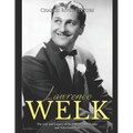 Lawrence Welk: The Life and Legacy of the Famous Bandleader and Television Host