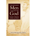 Ordinary Men Called by God (New Cover): A Study of Abraham, Moses, and David