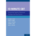 10-Minute CBT: Integrating Cognitive-Behavioral Strategies Into Your Practice