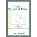 The Pursuit of Poetry: A Guide to Its Understanding and Appreciation with an Explanation of Its Forms and a Dictionary of Poetic Terms