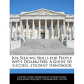 Job Seeking Skills for People with Disabilities: A Guide to Success. Student Handbook