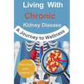 Living with Chronic Kidney Disease: A Journey to Wellness