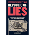 Republic of Lies: American Conspiracy Theorists and Their Surprising Rise to Power