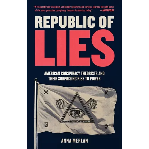 Republic of Lies: American Conspiracy Theorists and Their Surprising Rise to Power