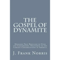 The Gospel of Dynamite: Messages That Resulted in Over 700 Conversions. Delivered to the Largest Congregations in America