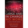 Large and In Charge No More: A Journey to Vulnerable Leadership