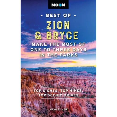 Moon Best of Zion & Bryce: Make the Most of One to Three Days in the Parks