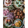 50 Easter Eats Recipes for Home