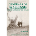 Generals of the Ardennes: American Leadership in the Battle of the Bulge
