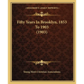 Fifty Years In Brooklyn, 1853 To 1903 (1903)