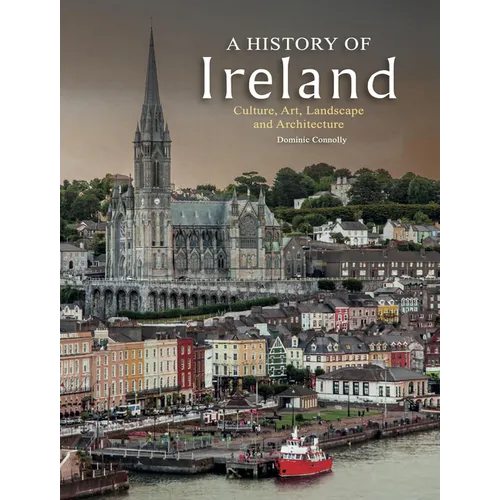 A History of Ireland: Culture, Art, Landscape and Architecture