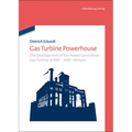 Gas Turbine Powerhouse: The Development of the Power Generation Gas Turbine at BBC - Abb - Alstom