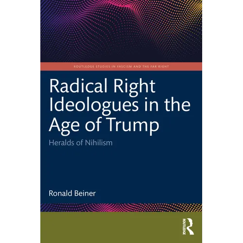 Radical Right Ideologues in the Age of Trump: Heralds of Nihilism