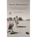 Stolen Motherhood: Aboriginal Mothers and Child Removal in the Stolen Generations Era