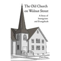 The Old Church on Walnut Street: A Story of Immigrants and Evangelicals