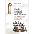Health, Healing and Illness in African History