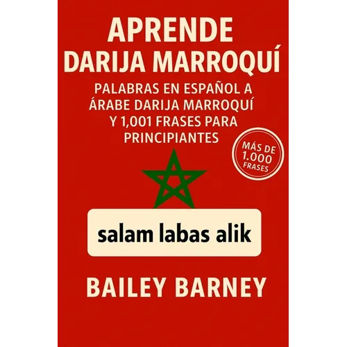 Aprende Darija Marroquí: Palabras en Español a Árabe Darija Marroquí y 1,001 Frases para Principiantes
