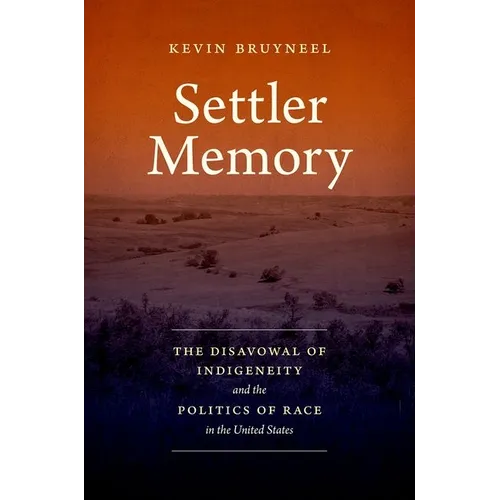 Settler Memory: The Disavowal of Indigeneity and the Politics of Race in the United States