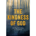 The Kindness of God: Beholding His Goodness in a Cruel World