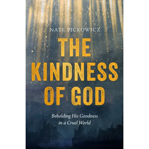 The Kindness of God: Beholding His Goodness in a Cruel World