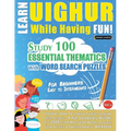 Learn Uighur While Having Fun! - For Beginners: Easy to Intermediate - Study 100 Essential Thematics with Word Search Puzzles - Vol.1