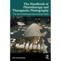 The Handbook of Phototherapy and Therapeutic Photography: For the Professional and Activist Client