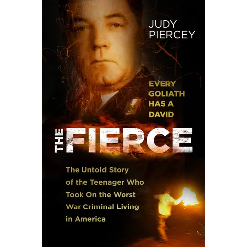 The Fierce: The Untold Story of the Teenager Who Took on the Worst War Criminal Living in America