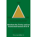 Abraham The Trinity And Lot Exonerated Genesis 18 & 19: Abraham and the Trinity and Lot Exonerated