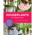 Houseplants for Beginners: A Simple Guide for New Plant Parents for Making Houseplants Thrive