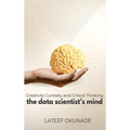 The Data Scientist's Mind: Creativity Curiosity and Critical Thinking