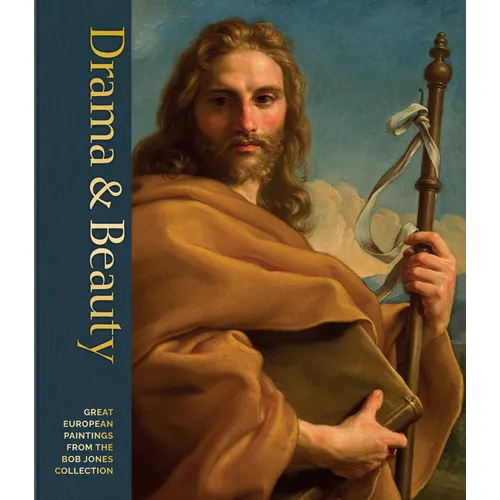 Drama & Beauty: Great European Paintings from the Bob Jones Collection