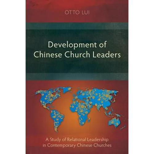 Development of Chinese Church Leaders: A Study of Relational Leadership in Contemporary Chinese Churches