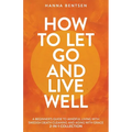 How to Let Go and Live Well: A Beginner's Guide to Mindful Living With Swedish Death Cleaning and Aging With Grace (2-In-1 Collection)