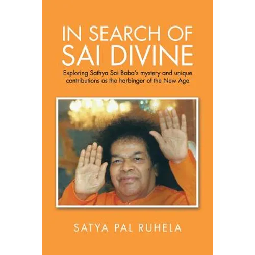 In Search of Sai Divine: Exploring Sathya Sai Baba's mystery and unique contributions as the harbinger of the New Age