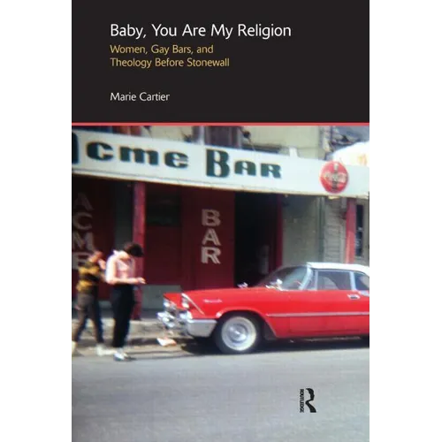 Baby, You Are My Religion: Women, Gay Bars, and Theology Before Stonewall