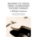 Relating to Voices Using Compassion Focused Therapy: A Self-Help Companion