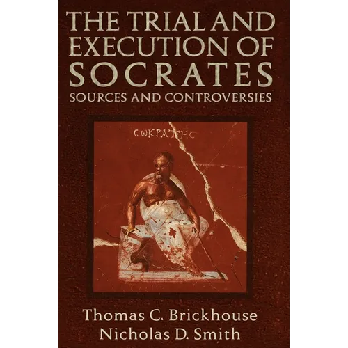 The Trial and Execution of Socrates: Sources and Controversies
