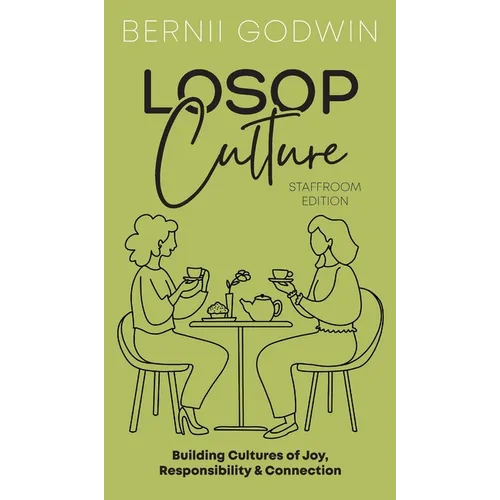 Loving our Students on Purpose (LoSoP) Culture Staffroom Edition: Building Cultures of Joy, Responsibility & Connection