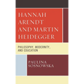 Hannah Arendt and Martin Heidegger: Philosophy, Modernity, and Education