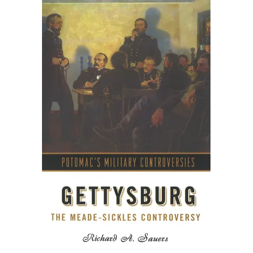Gettysburg: The Meade-Sickles Controversy