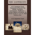 U.S. Supreme Court Transcript of Record the British Transport Commission, Petitioner, V. United States of America, as Owner of the U. S. N. S. Haiti V
