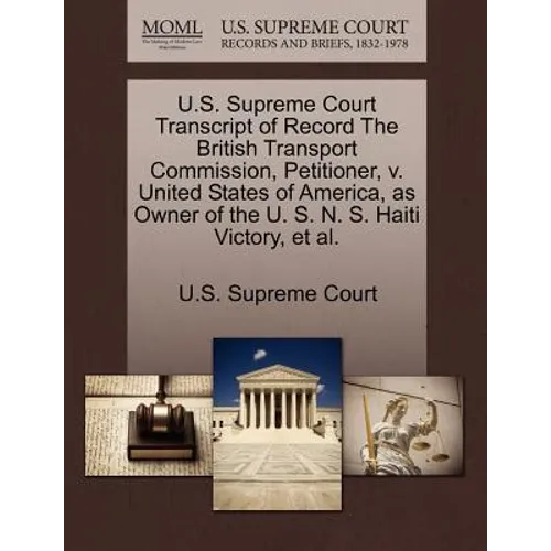 U.S. Supreme Court Transcript of Record the British Transport Commission, Petitioner, V. United States of America, as Owner of the U. S. N. S. Haiti V