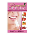 Homemade Lip Balm: A Complete Beginner's Guide To Natural DIY Lip Balms You Can Make Today