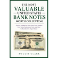 The Most Valuable United States Bank Notes Worth Collecting: Discover Valuable Star Notes, Fancy Serial Numbers, Error Notes, Replacement Notes, and O
