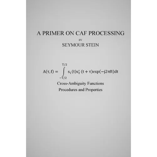 A Primer on CAF Processing: Processing Cross-Ambiguity Functions