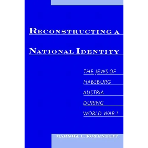 Reconstructing a National Identity: The Jews of Habsburg Austria During World War I