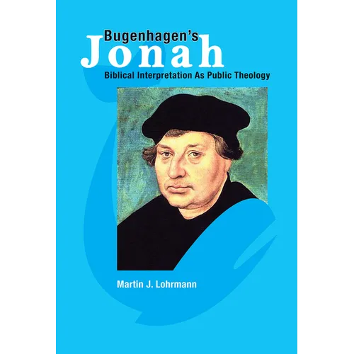 Bugenhagen's Jonah: Biblical Interpretation As Public Theology