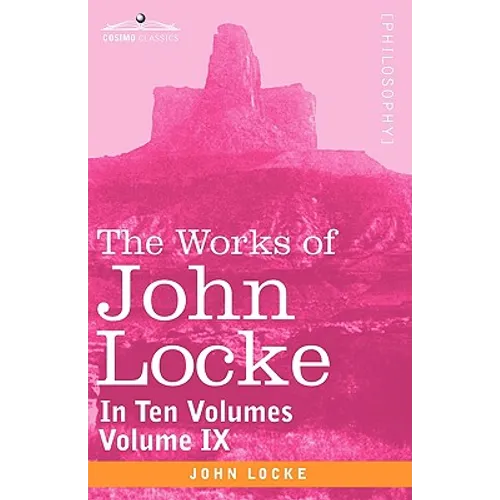 The Works of John Locke, in Ten Volumes - Vol. IX