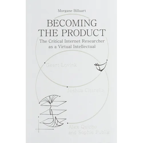 Becoming the Product: The Critical Internet Researcher as a Virtual Intellectual